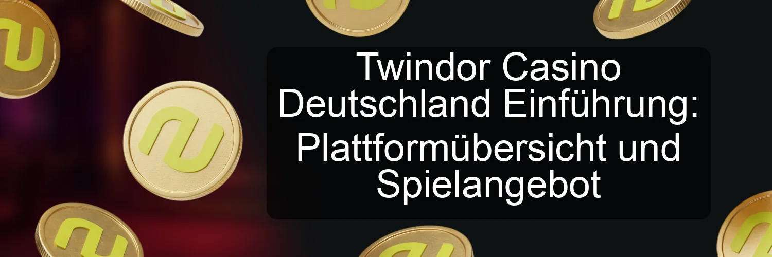 Twindor Casino Deutschland Einführung: Plattformübersicht und Spielangebot