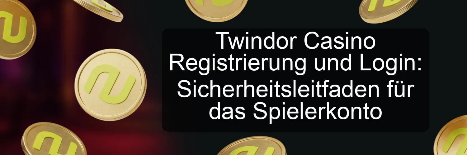 Twindor Casino Registrierung und Login: Sicherheitsleitfaden für das Spielerkonto